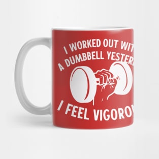 I Worked Out With A Dumbbell Yesterday - I Feel Vigorous Mug